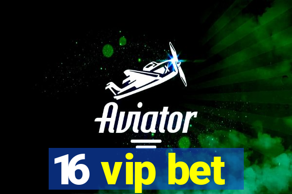 16 vip bet